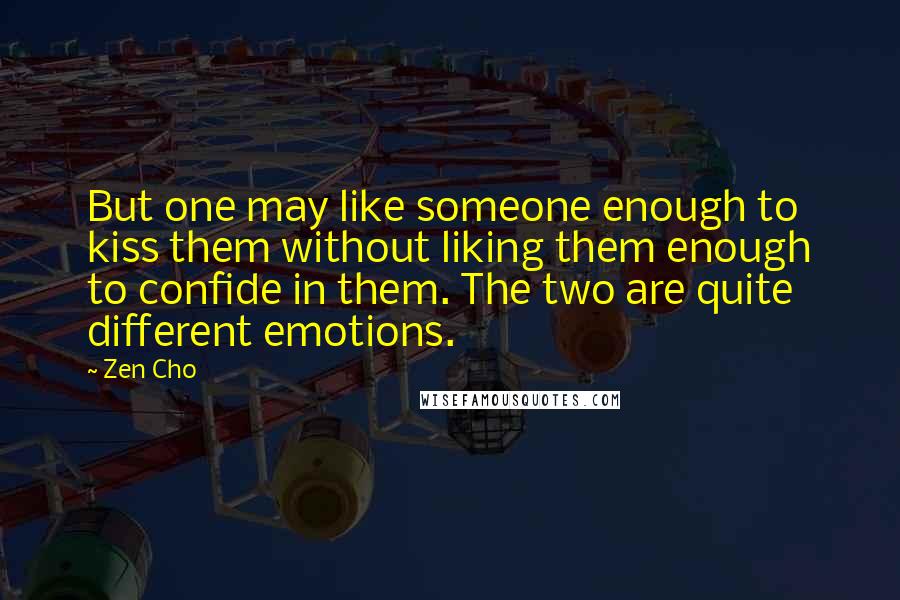 Zen Cho quotes: But one may like someone enough to kiss them without liking them enough to confide in them. The two are quite different emotions.