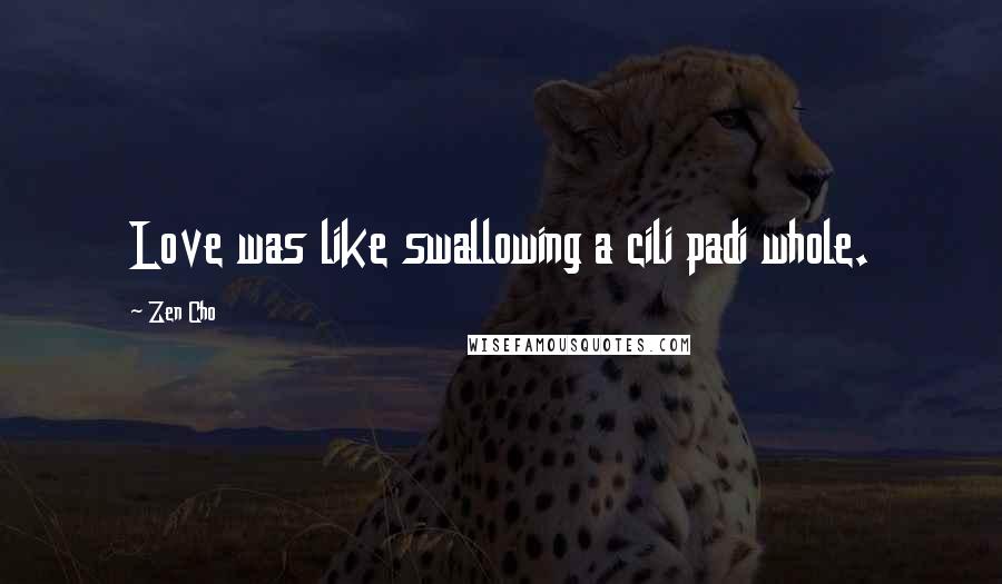 Zen Cho quotes: Love was like swallowing a cili padi whole.