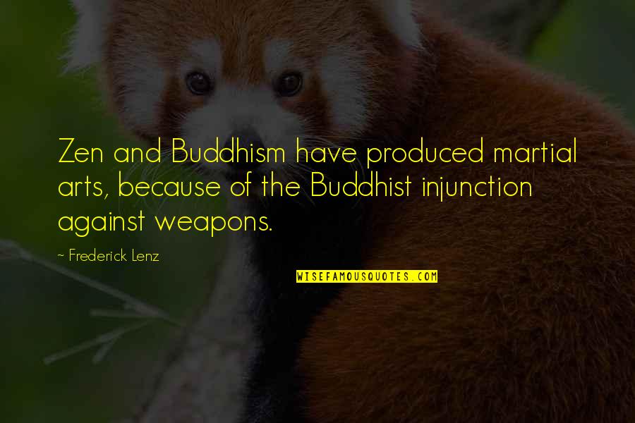 Zen In Martial Arts Quotes By Frederick Lenz: Zen and Buddhism have produced martial arts, because Zen In Martial Arts Quotes By Frederick Lenz: Zen and Buddhism have produced martial arts, because
