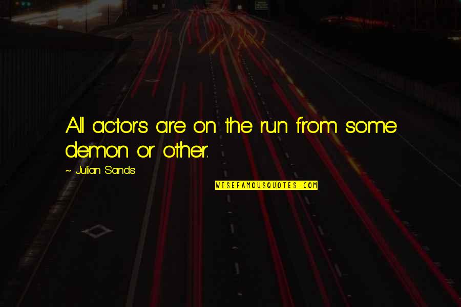 Zen In Martial Arts Quotes By Julian Sands: All actors are on the run from some Zen In Martial Arts Quotes By Julian Sands: All actors are on the run from some