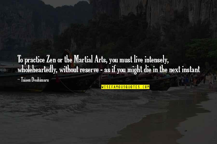 Zen In Martial Arts Quotes By Taisen Deshimaru: To practice Zen or the Martial Arts, you