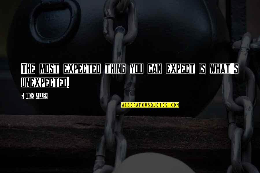 Zen Lessons Quotes By Dick Allen: The most expected thing you can expect is