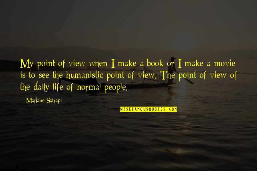 Zen Life Book Quotes By Marjane Satrapi: My point of view when I make a