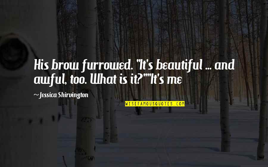 Zen Like Fonts Quotes By Jessica Shirvington: His brow furrowed. "It's beautiful ... and awful,