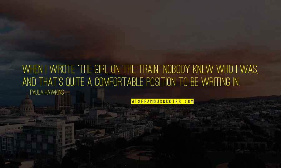 Zen Like Fonts Quotes By Paula Hawkins: When I wrote 'The Girl on the Train,'