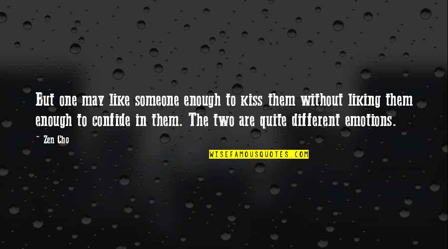 Zen Like Quotes By Zen Cho: But one may like someone enough to kiss