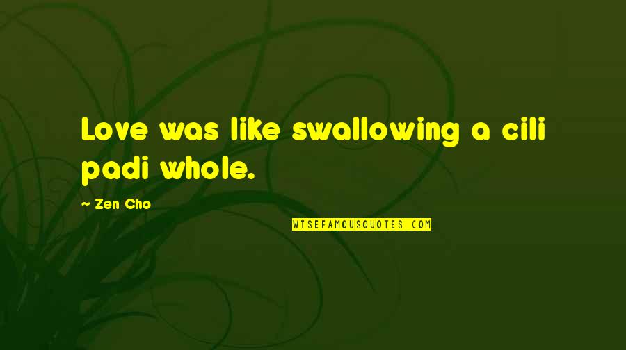 Zen Like Quotes By Zen Cho: Love was like swallowing a cili padi whole.