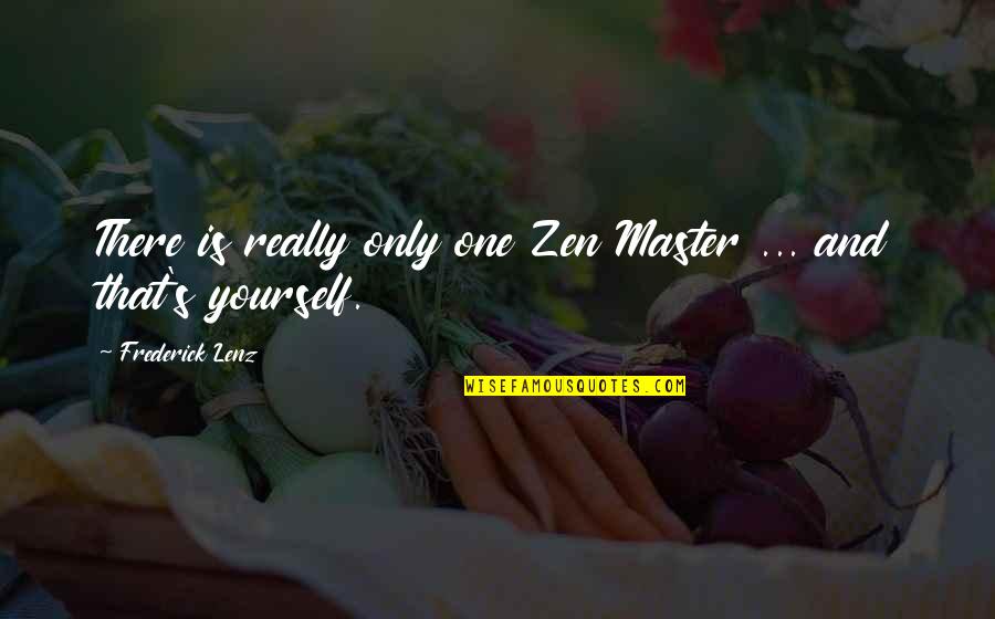 Zen Master Quotes By Frederick Lenz: There is really only one Zen Master ...