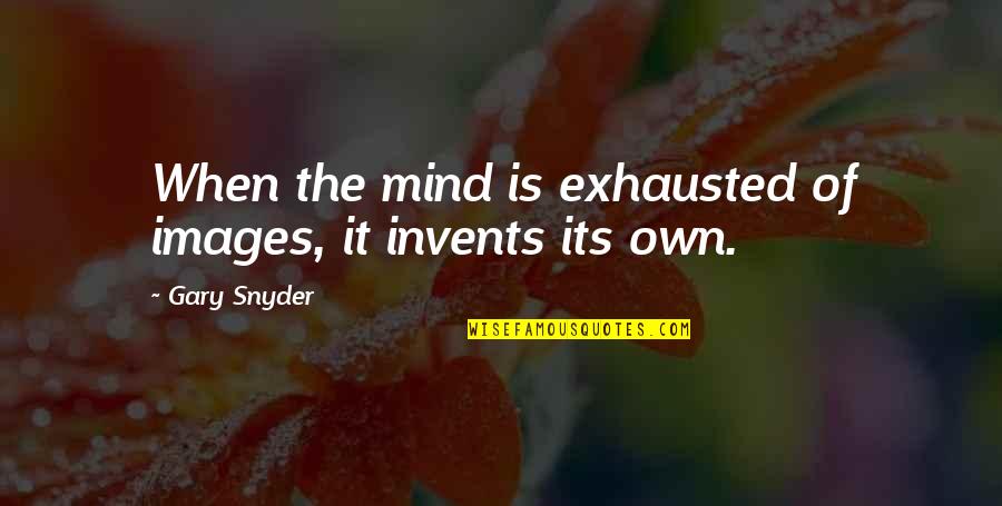 Zen Mind Quotes By Gary Snyder: When the mind is exhausted of images, it