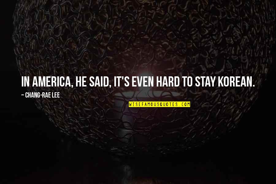 Zen Monks Quotes By Chang-rae Lee: In America, he said, it's even hard to Zen Monks Quotes By Chang-rae Lee: In America, he said, it's even hard to