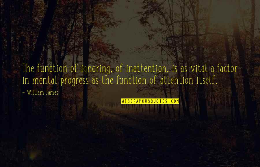 Zen Monks Quotes By William James: The function of ignoring, of inattention, is as Zen Monks Quotes By William James: The function of ignoring, of inattention, is as