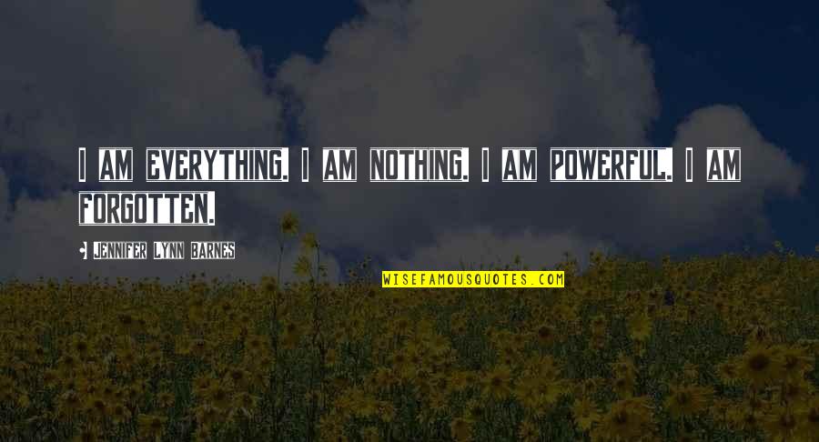 Zen Nothing Quotes By Jennifer Lynn Barnes: I am everything. I am nothing. I am