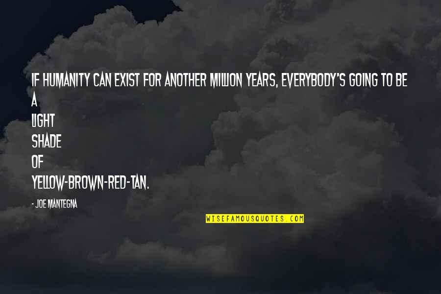 Zen Nothing Quotes By Joe Mantegna: If humanity can exist for another million years, Zen Nothing Quotes By Joe Mantegna: If humanity can exist for another million years,
