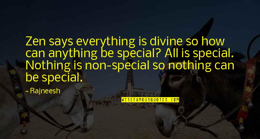 Zen Nothing Quotes By Rajneesh: Zen says everything is divine so how can