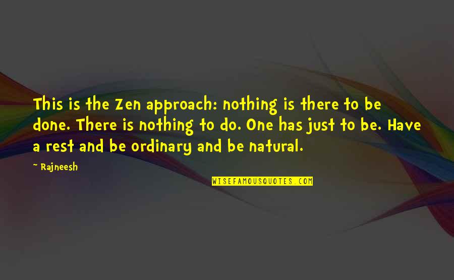 Zen Nothing Quotes By Rajneesh: This is the Zen approach: nothing is there
