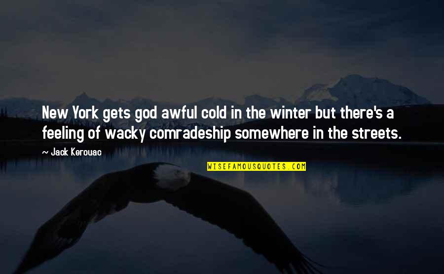 Zen Nothingness Quotes By Jack Kerouac: New York gets god awful cold in the Zen Nothingness Quotes By Jack Kerouac: New York gets god awful cold in the