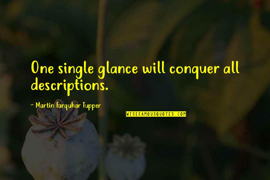 Zen Nothingness Quotes By Martin Farquhar Tupper: One single glance will conquer all descriptions. Zen Nothingness Quotes By Martin Farquhar Tupper: One single glance will conquer all descriptions.