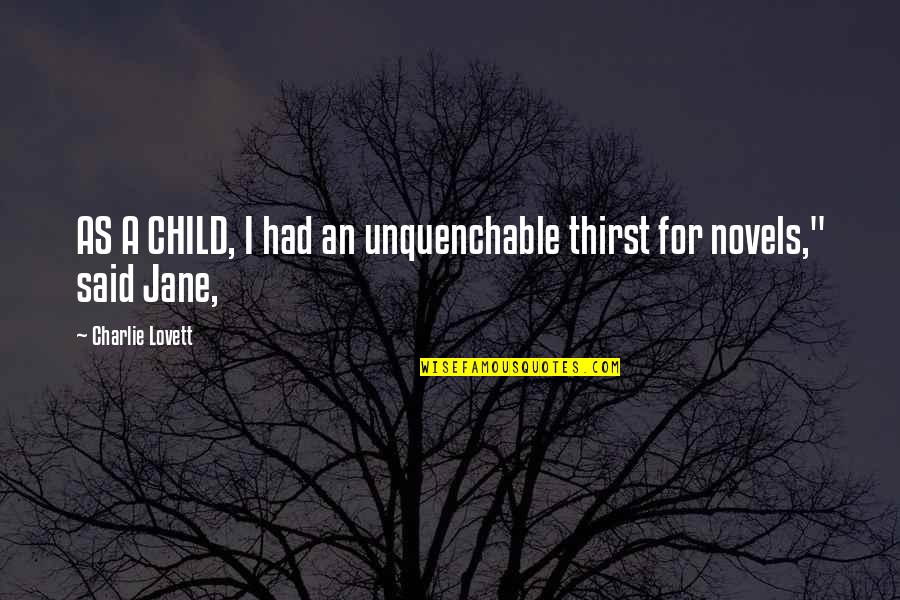 Zen Positive Quotes By Charlie Lovett: AS A CHILD, I had an unquenchable thirst