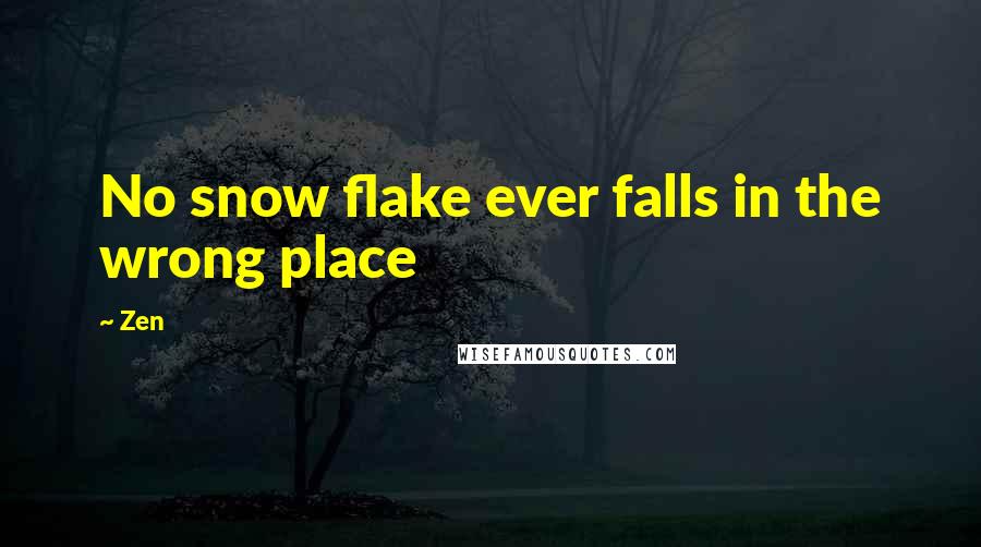 Zen quotes: No snow flake ever falls in the wrong place