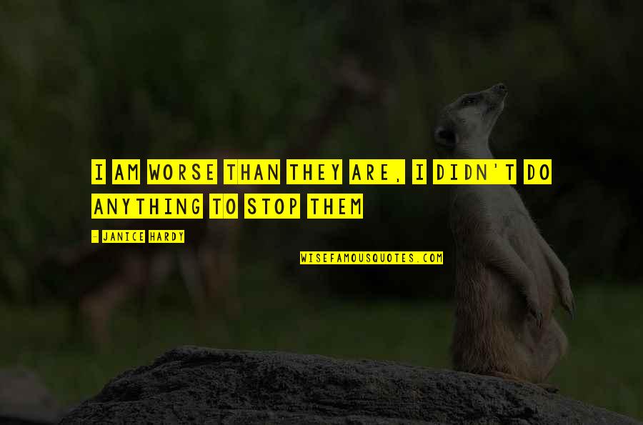 Zen Running Quotes By Janice Hardy: I am worse than they are, I didn't Zen Running Quotes By Janice Hardy: I am worse than they are, I didn't