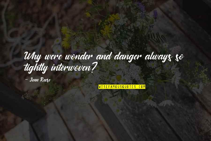 Zen State Of Mind Quotes By Jenn Reese: Why were wonder and danger always so tightly