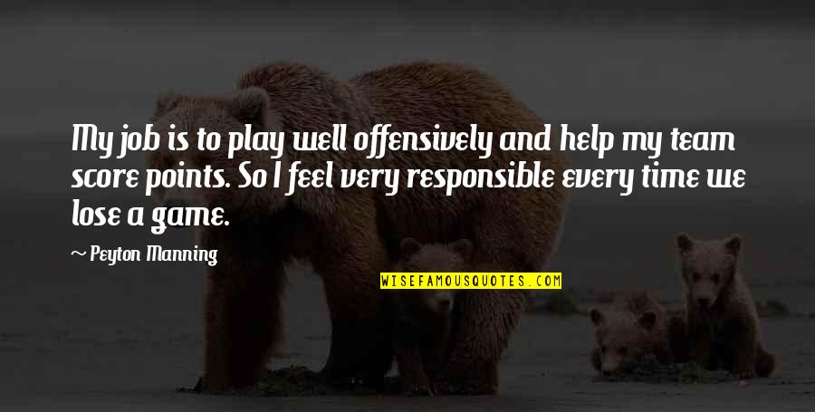 Zen State Of Mind Quotes By Peyton Manning: My job is to play well offensively and