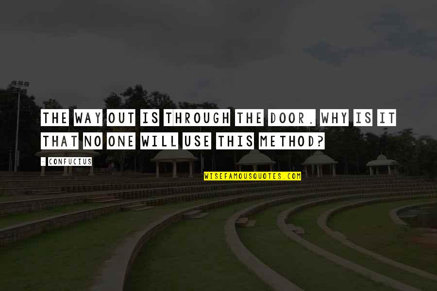 Zen Tao Quotes By Confucius: The way out is through the door. Why