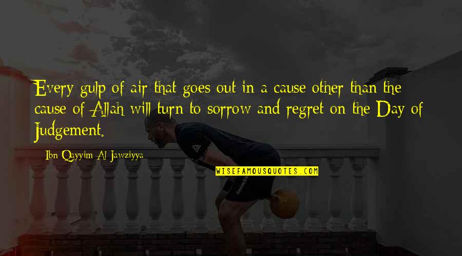 Zen Tao Quotes By Ibn Qayyim Al-Jawziyya: Every gulp of air that goes out in Zen Tao Quotes By Ibn Qayyim Al-Jawziyya: Every gulp of air that goes out in