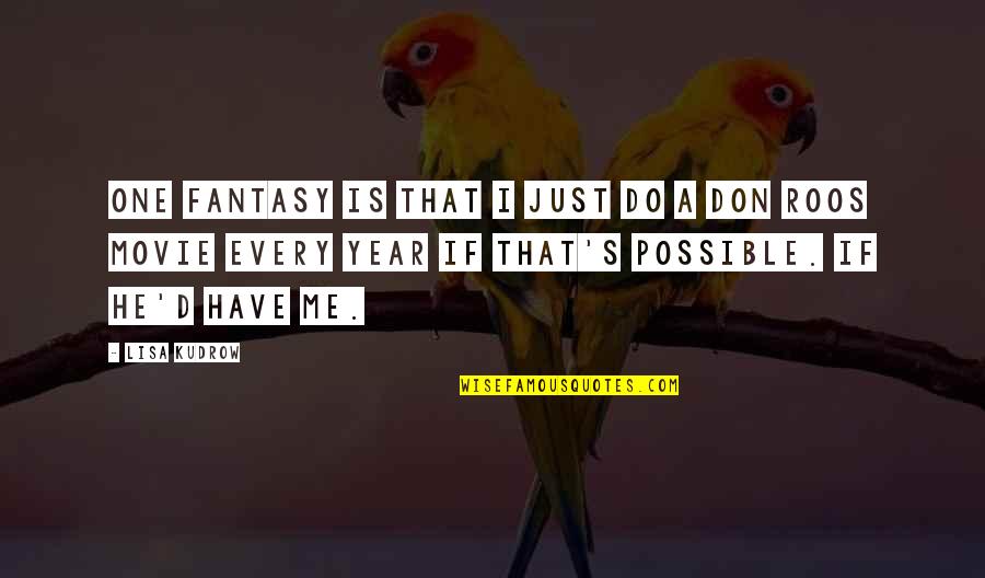 Zen Tao Quotes By Lisa Kudrow: One fantasy is that I just do a Zen Tao Quotes By Lisa Kudrow: One fantasy is that I just do a