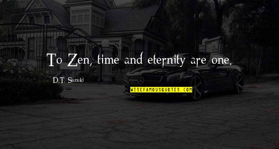 Zen Time Quotes By D.T. Suzuki: To Zen, time and eternity are one. Zen Time Quotes By D.T. Suzuki: To Zen, time and eternity are one.