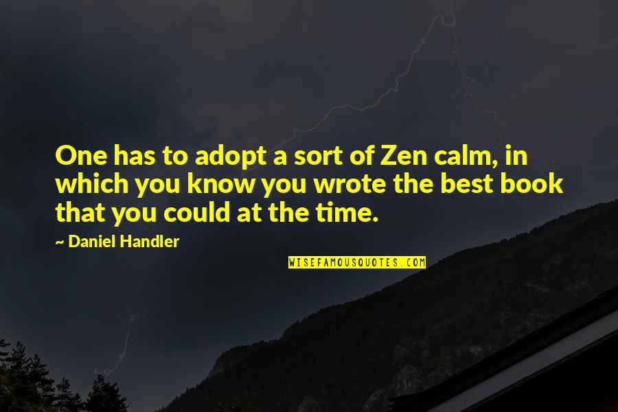 Zen Time Quotes By Daniel Handler: One has to adopt a sort of Zen