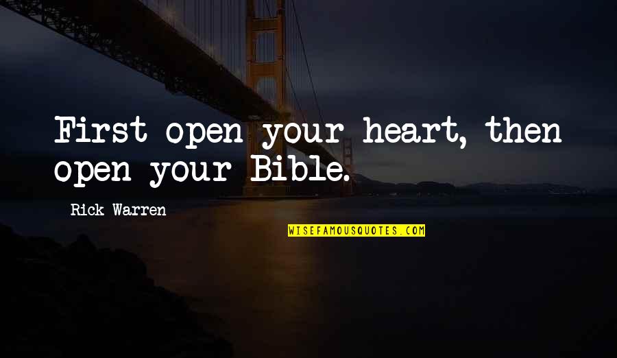 Zen To Zany Quotes By Rick Warren: First open your heart, then open your Bible.