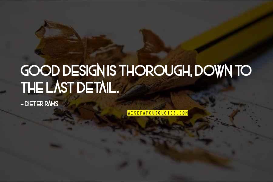 Zen Wisdom Love Quotes By Dieter Rams: Good design is thorough, down to the last