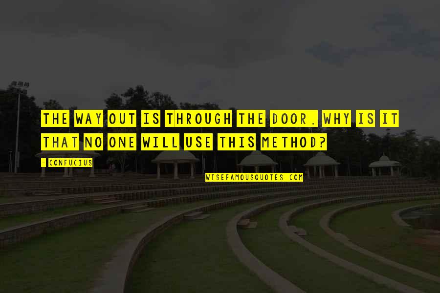 Zen Wisdom Quotes By Confucius: The way out is through the door. Why