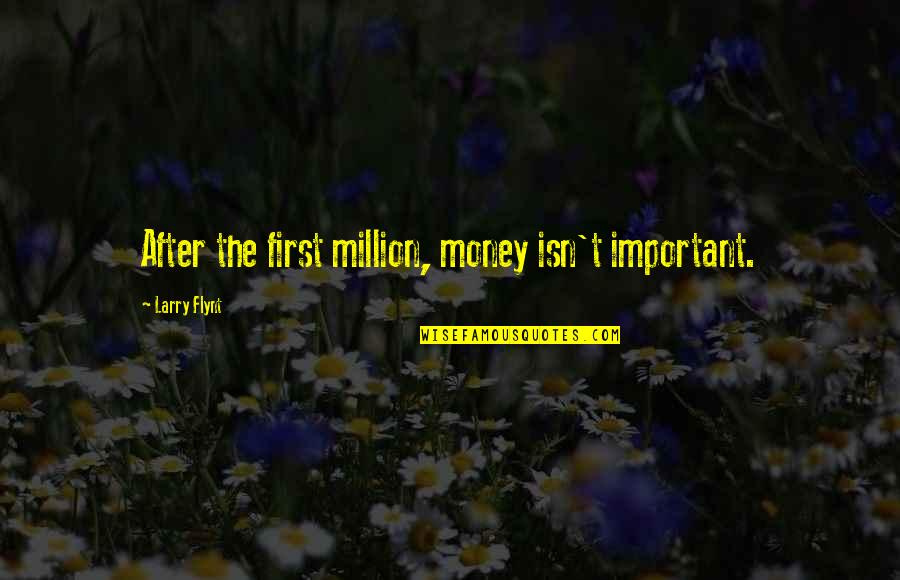 Zena Holloway Quotes By Larry Flynt: After the first million, money isn't important.