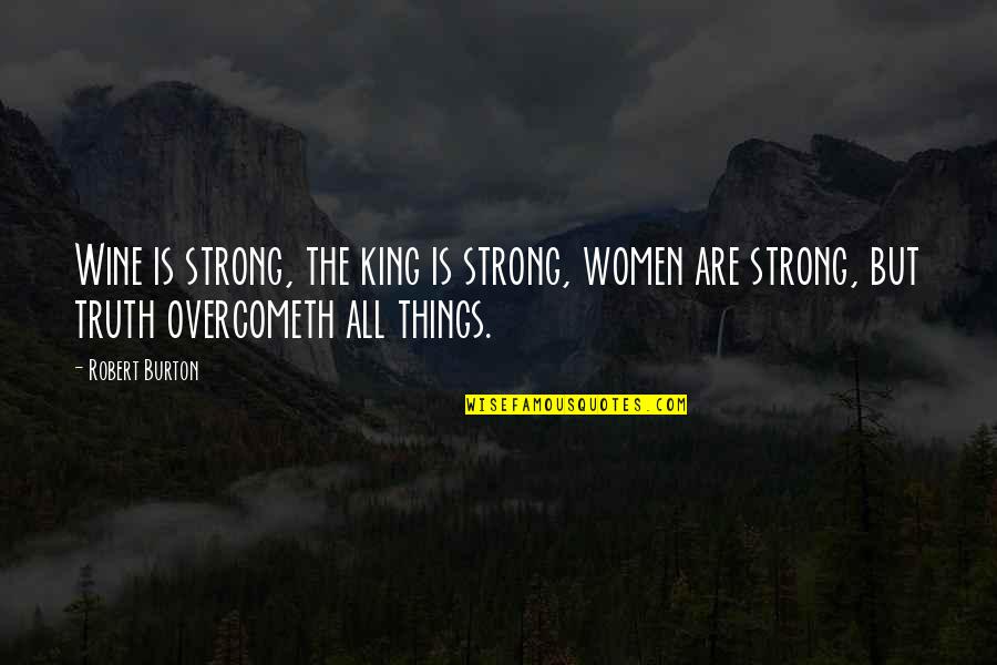 Zenaide Power Quotes By Robert Burton: Wine is strong, the king is strong, women Zenaide Power Quotes By Robert Burton: Wine is strong, the king is strong, women