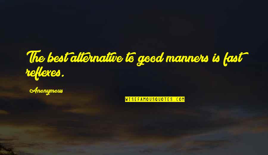 Zenasni Box Quotes By Anonymous: The best alternative to good manners is fast