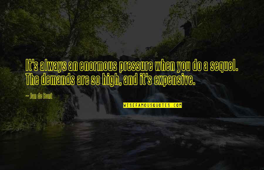 Zenasni Box Quotes By Jan De Bont: It's always an enormous pressure when you do Zenasni Box Quotes By Jan De Bont: It's always an enormous pressure when you do