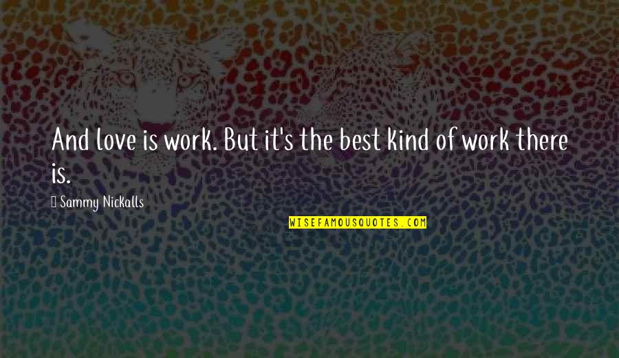 Zenasni Mohamed Quotes By Sammy Nickalls: And love is work. But it's the best Zenasni Mohamed Quotes By Sammy Nickalls: And love is work. But it's the best