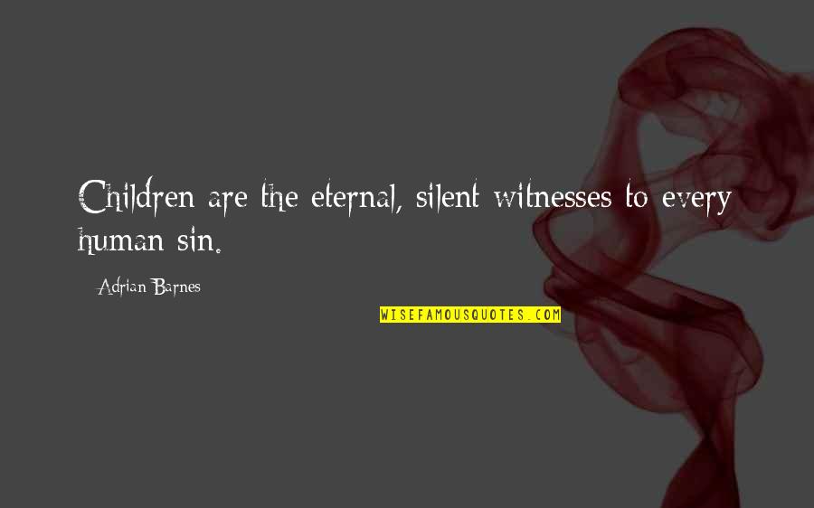 Zenci Liseli Quotes By Adrian Barnes: Children are the eternal, silent witnesses to every Zenci Liseli Quotes By Adrian Barnes: Children are the eternal, silent witnesses to every