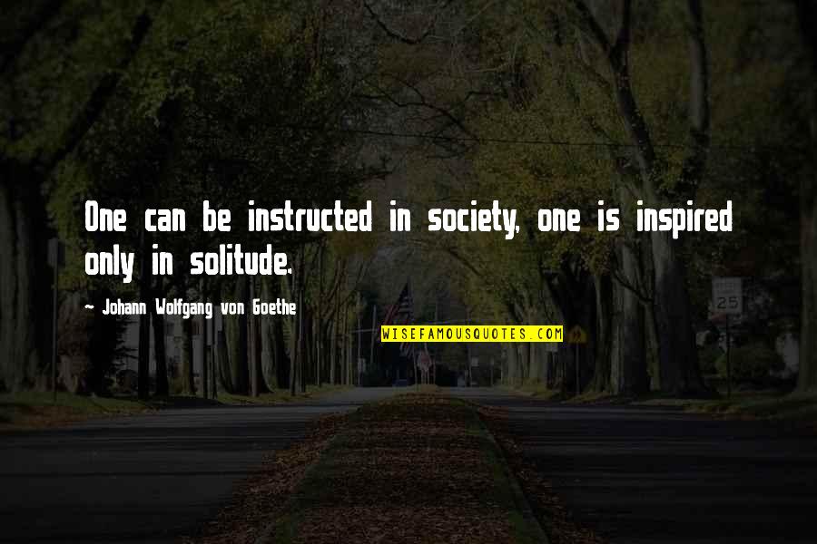 Zenci Liseli Quotes By Johann Wolfgang Von Goethe: One can be instructed in society, one is Zenci Liseli Quotes By Johann Wolfgang Von Goethe: One can be instructed in society, one is