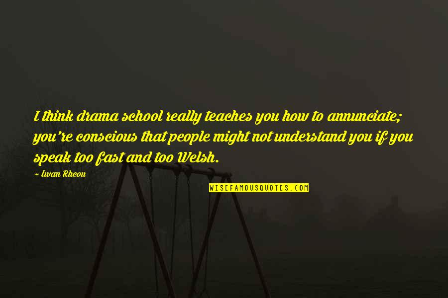 Zencilerim Quotes By Iwan Rheon: I think drama school really teaches you how Zencilerim Quotes By Iwan Rheon: I think drama school really teaches you how