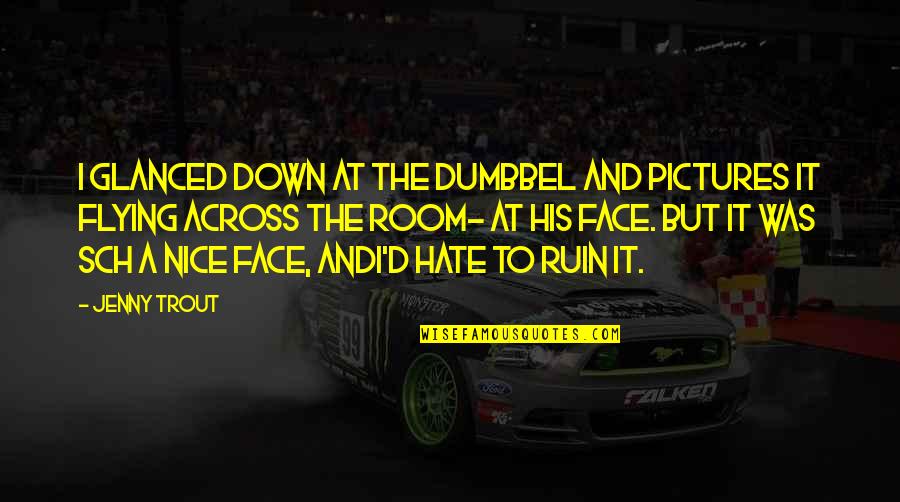Zend Framework Escape Quotes By Jenny Trout: I glanced down at the dumbbel and pictures Zend Framework Escape Quotes By Jenny Trout: I glanced down at the dumbbel and pictures