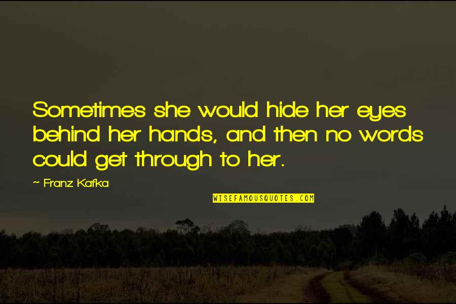 Zendalat Quotes By Franz Kafka: Sometimes she would hide her eyes behind her