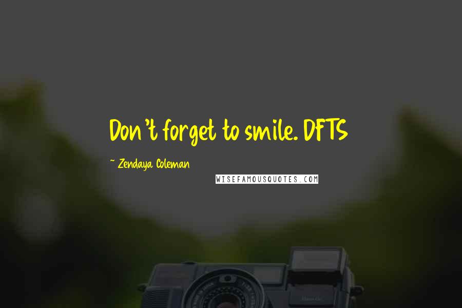 Zendaya Coleman quotes: Don't forget to smile. DFTS
