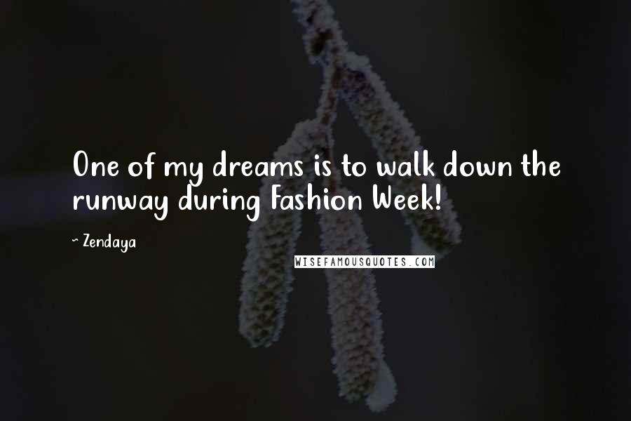Zendaya quotes: One of my dreams is to walk down the runway during Fashion Week!