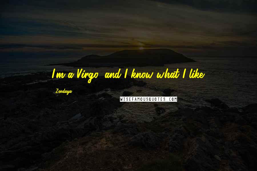 Zendaya quotes: I'm a Virgo, and I know what I like.