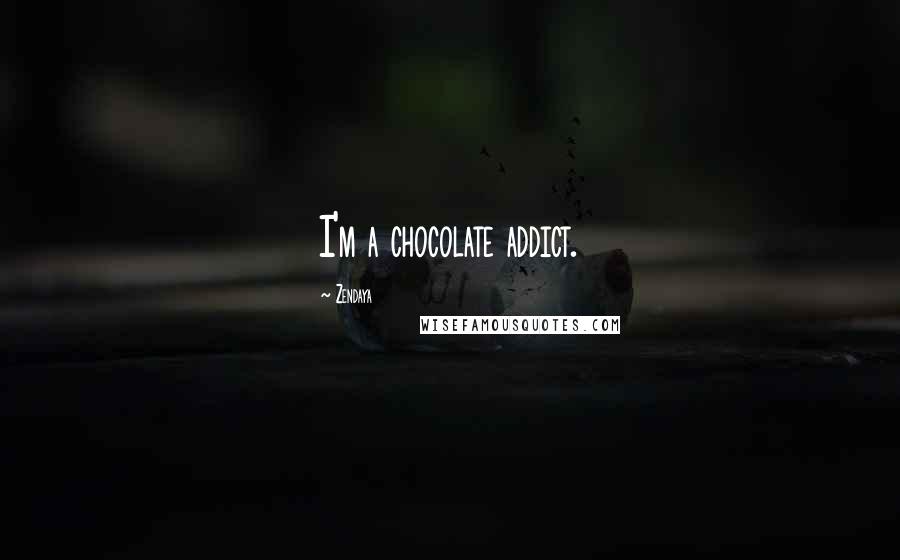 Zendaya quotes: I'm a chocolate addict.