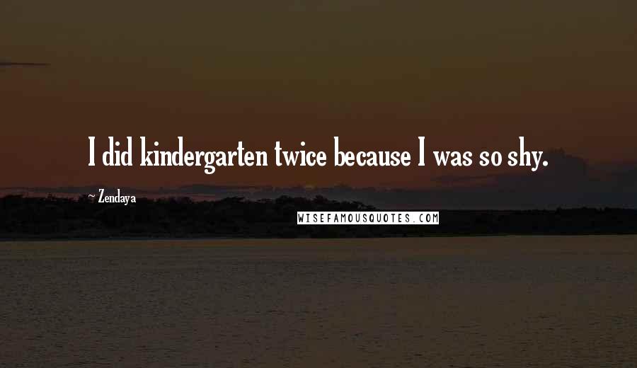 Zendaya quotes: I did kindergarten twice because I was so shy.