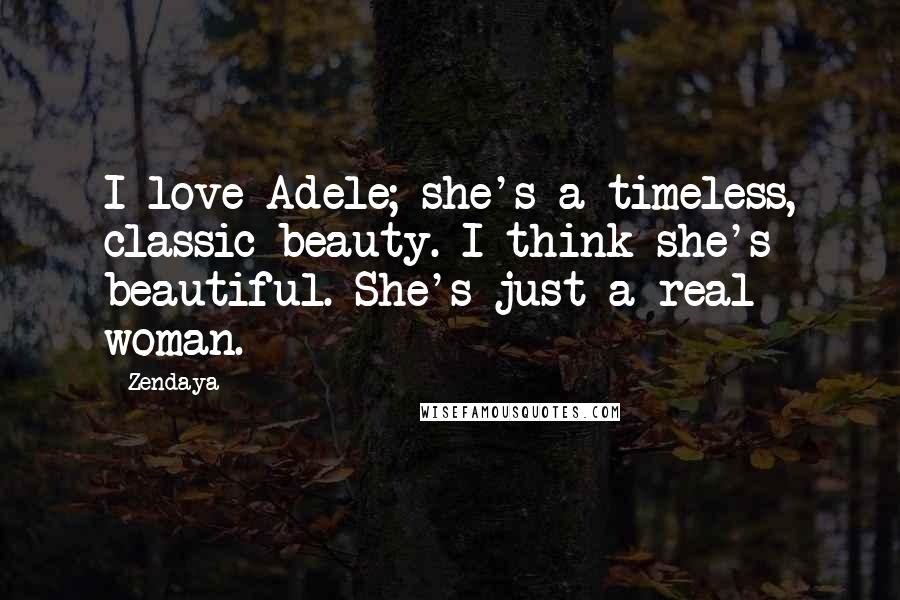 Zendaya quotes: I love Adele; she's a timeless, classic beauty. I think she's beautiful. She's just a real woman.